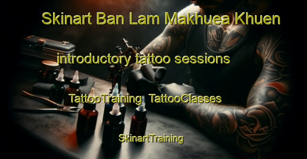 Skinart Ban Lam Makhuea Khuen introductory tattoo sessions | TattooTraining | TattooClasses | SkinartTraining-Thailand