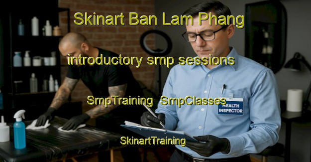 Skinart Ban Lam Phang introductory smp sessions | SmpTraining | SmpClasses | SkinartTraining-Thailand
