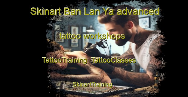Skinart Ban Lan Ya advanced tattoo workshops | TattooTraining | TattooClasses | SkinartTraining-Thailand