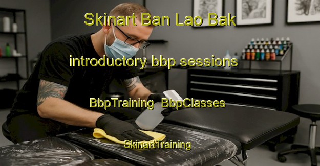 Skinart Ban Lao Bak introductory bbp sessions | BbpTraining | BbpClasses | SkinartTraining-Thailand