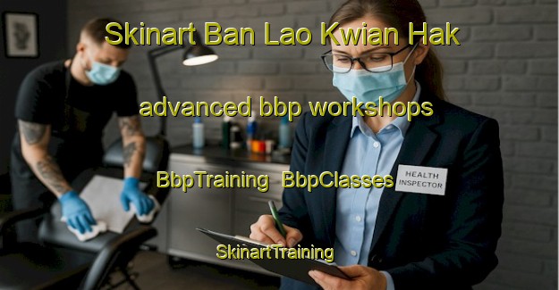 Skinart Ban Lao Kwian Hak advanced bbp workshops | BbpTraining | BbpClasses | SkinartTraining-Thailand