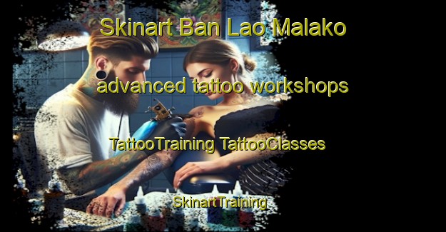 Skinart Ban Lao Malako advanced tattoo workshops | #TattooTraining #TattooClasses #SkinartTraining-Thailand