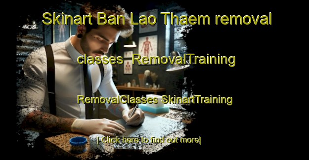 Skinart Ban Lao Thaem removal classes | #RemovalTraining #RemovalClasses #SkinartTraining-Thailand