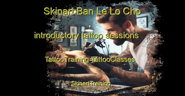 Skinart Ban Le Lo Cho introductory tattoo sessions | #TattooTraining #TattooClasses #SkinartTraining-Thailand