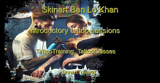 Skinart Ban Lo Khan introductory tattoo sessions | TattooTraining | TattooClasses | SkinartTraining-Thailand