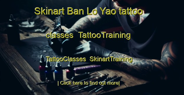 Skinart Ban Lo Yao tattoo classes | TattooTraining | TattooClasses | SkinartTraining-Thailand
