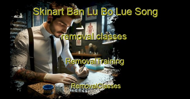 Skinart Ban Lu Bo Lue Song removal classes | RemovalTraining | RemovalClasses | SkinartTraining-Thailand