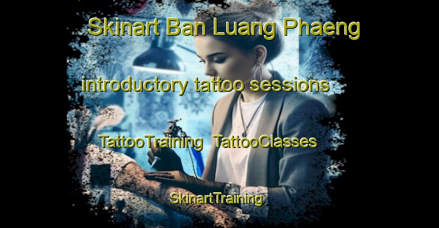 Skinart Ban Luang Phaeng introductory tattoo sessions | TattooTraining | TattooClasses | SkinartTraining-Thailand