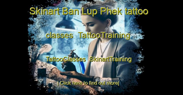 Skinart Ban Lup Phek tattoo classes | TattooTraining | TattooClasses | SkinartTraining-Thailand
