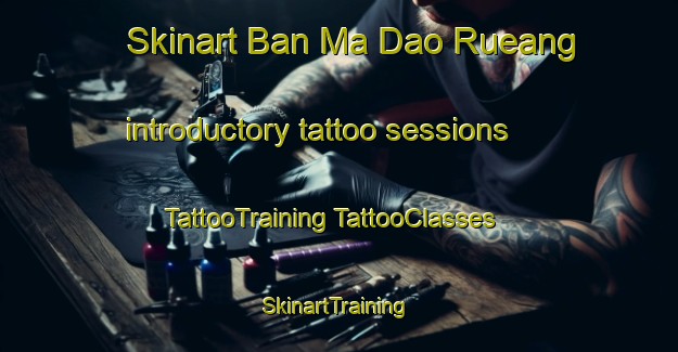 Skinart Ban Ma Dao Rueang introductory tattoo sessions | #TattooTraining #TattooClasses #SkinartTraining-Thailand