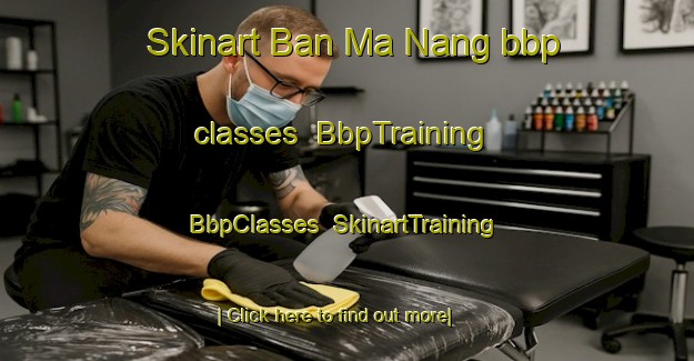 Skinart Ban Ma Nang bbp classes | BbpTraining | BbpClasses | SkinartTraining-Thailand