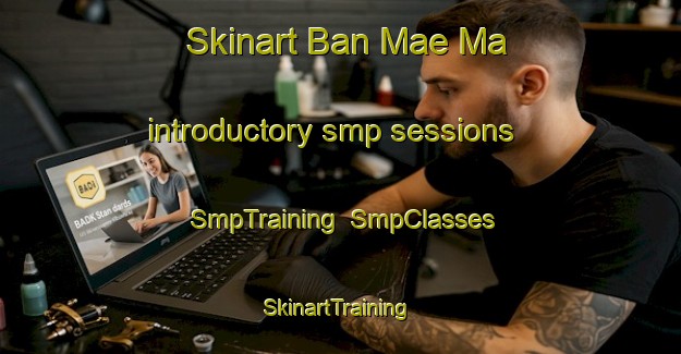 Skinart Ban Mae Ma introductory smp sessions | SmpTraining | SmpClasses | SkinartTraining-Thailand