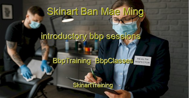 Skinart Ban Mae Ming introductory bbp sessions | BbpTraining | BbpClasses | SkinartTraining-Thailand