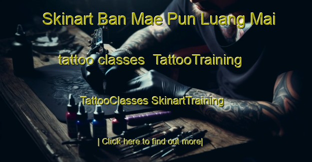 Skinart Ban Mae Pun Luang Mai tattoo classes | #TattooTraining #TattooClasses #SkinartTraining-Thailand