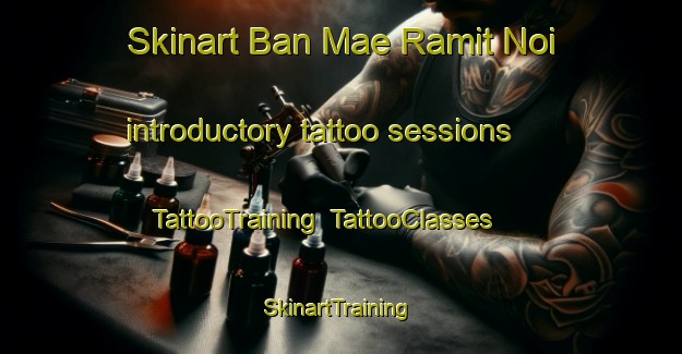 Skinart Ban Mae Ramit Noi introductory tattoo sessions | TattooTraining | TattooClasses | SkinartTraining-Thailand