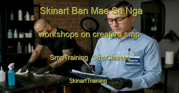 Skinart Ban Mae Sa Nga workshops on creative smp | SmpTraining | SmpClasses | SkinartTraining-Thailand