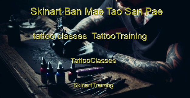 Skinart Ban Mae Tao San Pae tattoo classes | TattooTraining | TattooClasses | SkinartTraining-Thailand