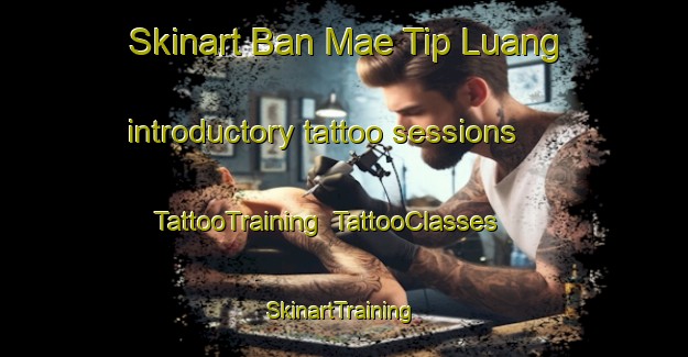 Skinart Ban Mae Tip Luang introductory tattoo sessions | TattooTraining | TattooClasses | SkinartTraining-Thailand