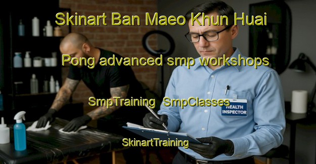Skinart Ban Maeo Khun Huai Pong advanced smp workshops | SmpTraining | SmpClasses | SkinartTraining-Thailand