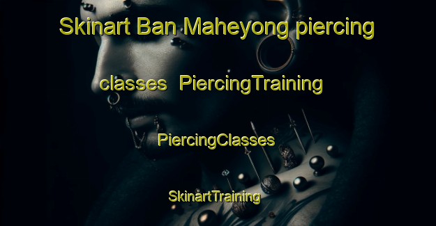 Skinart Ban Maheyong piercing classes | #PiercingTraining #PiercingClasses #SkinartTraining-Thailand