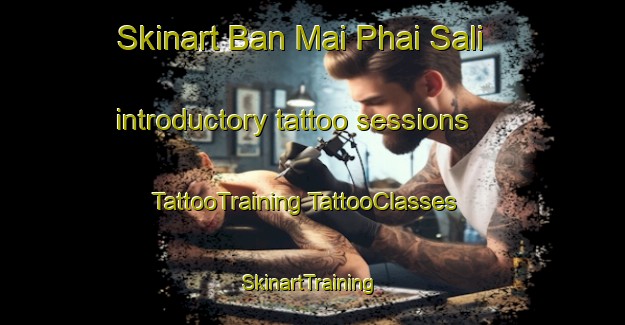 Skinart Ban Mai Phai Sali introductory tattoo sessions | #TattooTraining #TattooClasses #SkinartTraining-Thailand