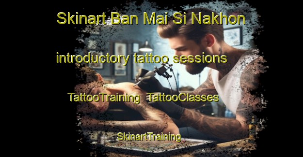 Skinart Ban Mai Si Nakhon introductory tattoo sessions | TattooTraining | TattooClasses | SkinartTraining-Thailand