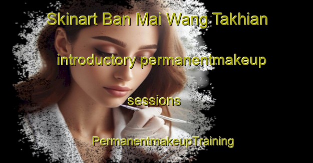 Skinart Ban Mai Wang Takhian introductory permanentmakeup sessions | #PermanentmakeupTraining #PermanentmakeupClasses #SkinartTraining-Thailand