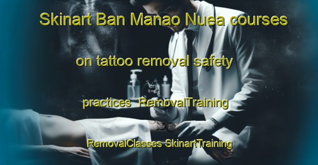 Skinart Ban Manao Nuea courses on tattoo removal safety practices | #RemovalTraining #RemovalClasses #SkinartTraining-Thailand