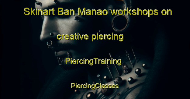 Skinart Ban Manao workshops on creative piercing | #PiercingTraining #PiercingClasses #SkinartTraining-Thailand