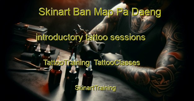 Skinart Ban Map Pa Daeng introductory tattoo sessions | TattooTraining | TattooClasses | SkinartTraining-Thailand