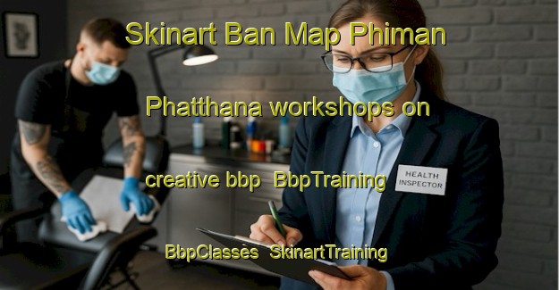 Skinart Ban Map Phiman Phatthana workshops on creative bbp | BbpTraining | BbpClasses | SkinartTraining-Thailand