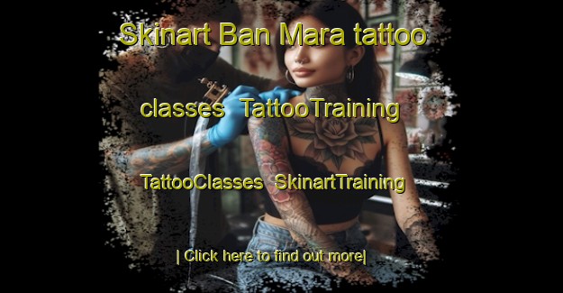 Skinart Ban Mara tattoo classes | TattooTraining | TattooClasses | SkinartTraining-Thailand