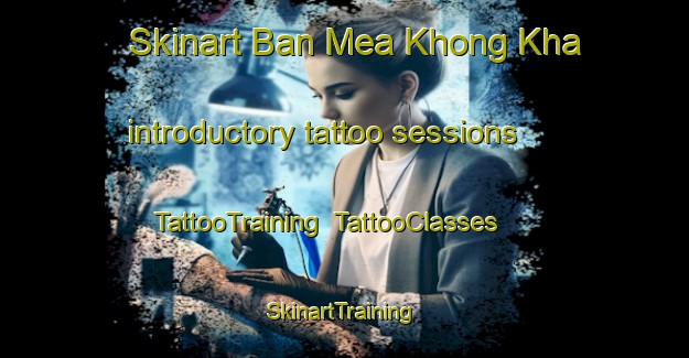 Skinart Ban Mea Khong Kha introductory tattoo sessions | TattooTraining | TattooClasses | SkinartTraining-Thailand