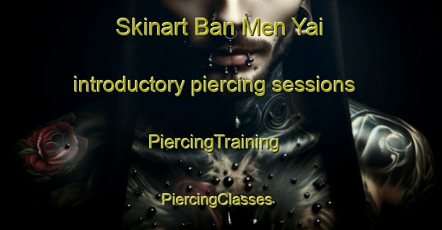 Skinart Ban Men Yai introductory piercing sessions | PiercingTraining | PiercingClasses | SkinartTraining-Thailand