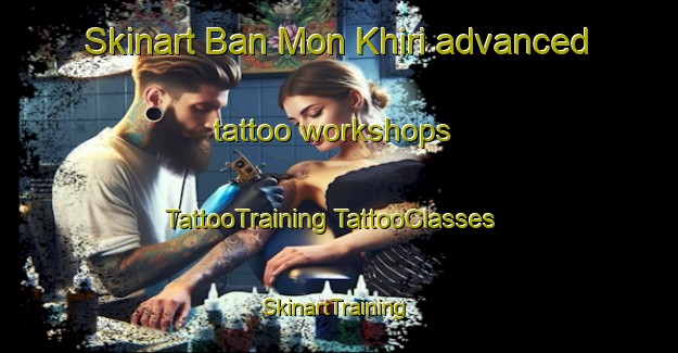 Skinart Ban Mon Khiri advanced tattoo workshops | #TattooTraining #TattooClasses #SkinartTraining-Thailand