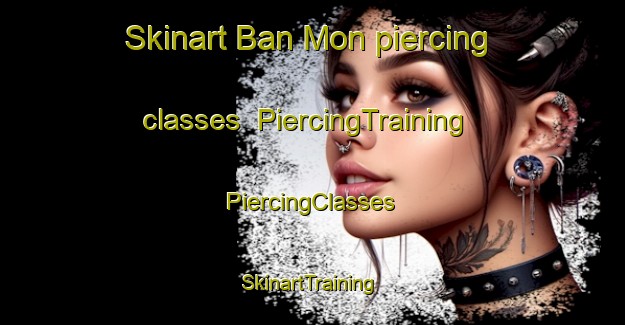 Skinart Ban Mon piercing classes | #PiercingTraining #PiercingClasses #SkinartTraining-Thailand