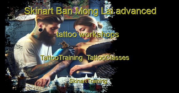 Skinart Ban Mong Lai advanced tattoo workshops | TattooTraining | TattooClasses | SkinartTraining-Thailand