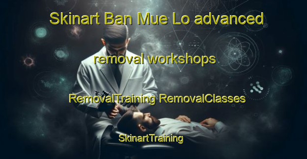 Skinart Ban Mue Lo advanced removal workshops | #RemovalTraining #RemovalClasses #SkinartTraining-Thailand