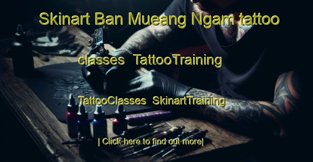 Skinart Ban Mueang Ngam tattoo classes | TattooTraining | TattooClasses | SkinartTraining-Thailand