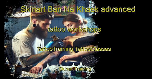 Skinart Ban Na Khaek advanced tattoo workshops | #TattooTraining #TattooClasses #SkinartTraining-Thailand