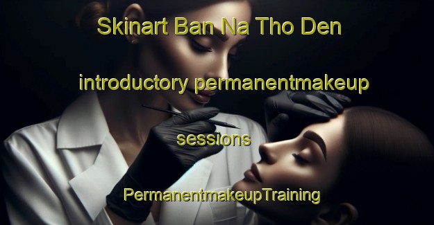 Skinart Ban Na Tho Den introductory permanentmakeup sessions | PermanentmakeupTraining | PermanentmakeupClasses | SkinartTraining-Thailand