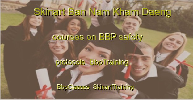Skinart Ban Nam Kham Daeng courses on BBP safety protocols | BbpTraining | BbpClasses | SkinartTraining-Thailand