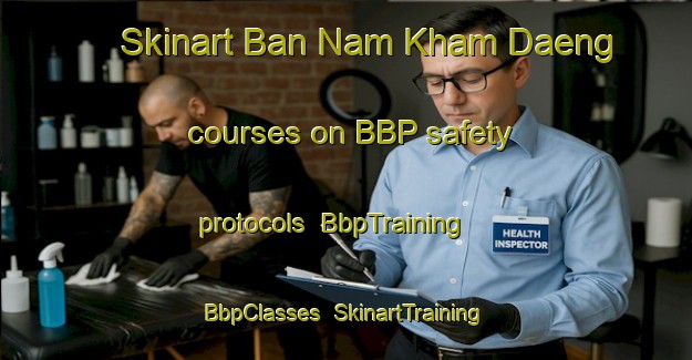 Skinart Ban Nam Kham Daeng courses on BBP safety protocols | BbpTraining | BbpClasses | SkinartTraining-Thailand