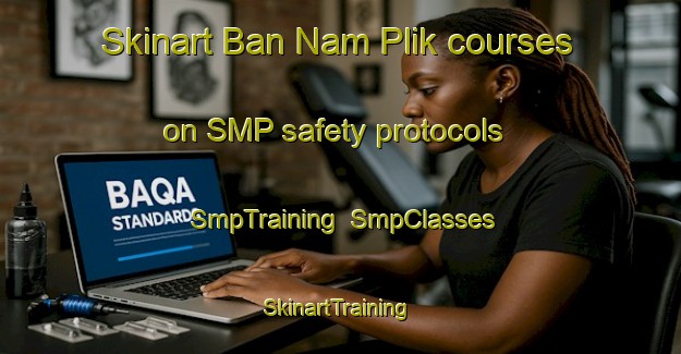 Skinart Ban Nam Plik courses on SMP safety protocols | SmpTraining | SmpClasses | SkinartTraining-Thailand