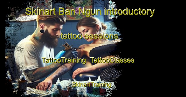 Skinart Ban Ngun introductory tattoo sessions | TattooTraining | TattooClasses | SkinartTraining-Thailand