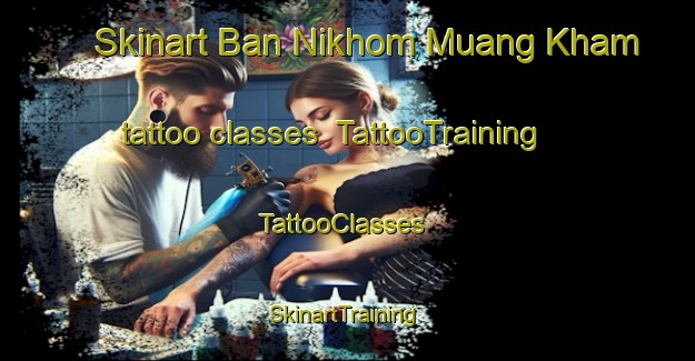 Skinart Ban Nikhom Muang Kham tattoo classes | TattooTraining | TattooClasses | SkinartTraining-Thailand