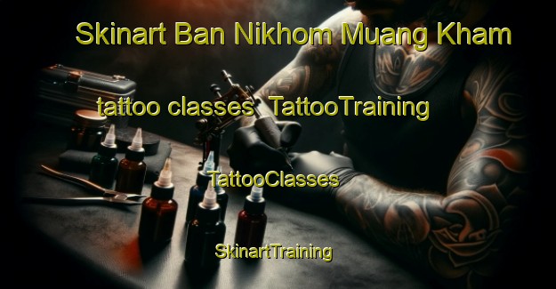 Skinart Ban Nikhom Muang Kham tattoo classes | TattooTraining | TattooClasses | SkinartTraining-Thailand