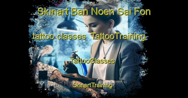 Skinart Ban Noen Sai Fon tattoo classes | TattooTraining | TattooClasses | SkinartTraining-Thailand