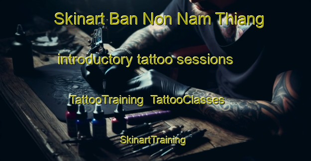 Skinart Ban Non Nam Thiang introductory tattoo sessions | TattooTraining | TattooClasses | SkinartTraining-Thailand