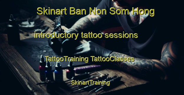 Skinart Ban Non Som Hong introductory tattoo sessions | #TattooTraining #TattooClasses #SkinartTraining-Thailand